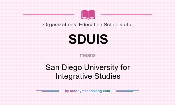 What does SDUIS mean? It stands for San Diego University for Integrative Studies