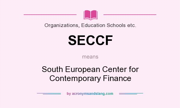 What does SECCF mean? It stands for South European Center for Contemporary Finance