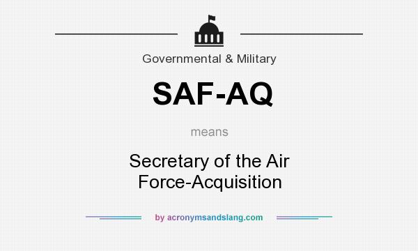 What does SAF-AQ mean? It stands for Secretary of the Air Force-Acquisition
