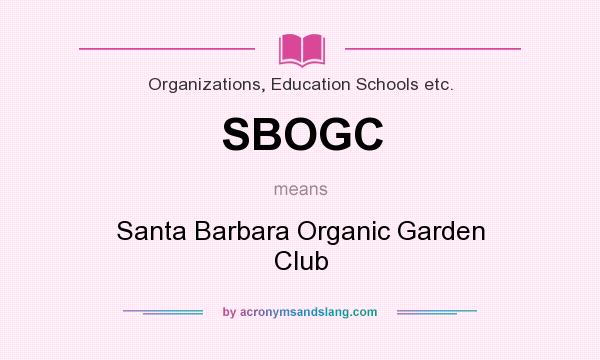 What does SBOGC mean? It stands for Santa Barbara Organic Garden Club