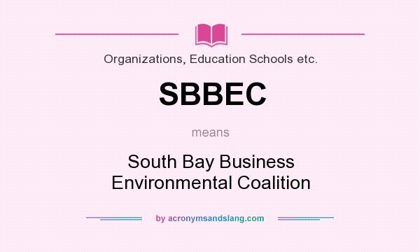 What does SBBEC mean? It stands for South Bay Business Environmental Coalition