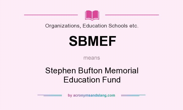 What does SBMEF mean? It stands for Stephen Bufton Memorial Education Fund