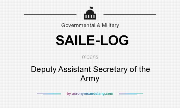 What does SAILE-LOG mean? It stands for Deputy Assistant Secretary of the Army
