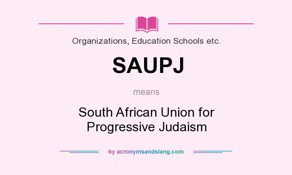 What does SAUPJ mean? It stands for South African Union for Progressive Judaism