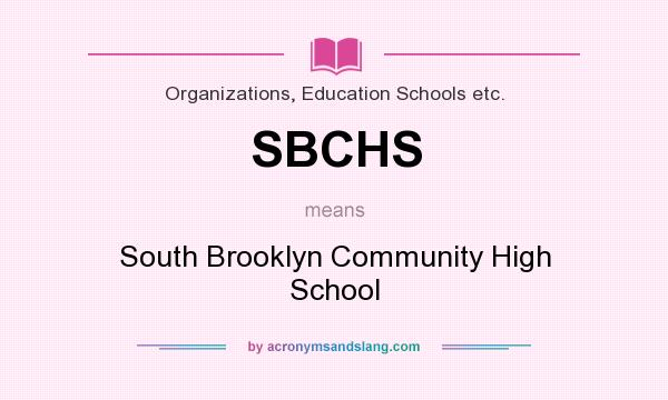 What does SBCHS mean? It stands for South Brooklyn Community High School