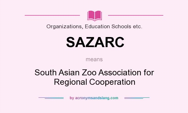 What does SAZARC mean? It stands for South Asian Zoo Association for Regional Cooperation