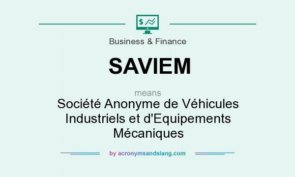 What does SAVIEM mean? It stands for Société Anonyme de Véhicules Industriels et d`Equipements Mécaniques