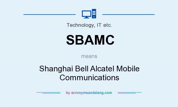 What does SBAMC mean? It stands for Shanghai Bell Alcatel Mobile Communications