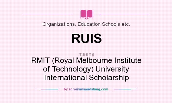 What does RUIS mean? It stands for RMIT (Royal Melbourne Institute of Technology) University International Scholarship