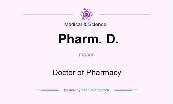 What does Pharm. D. mean? It stands for Doctor of Pharmacy