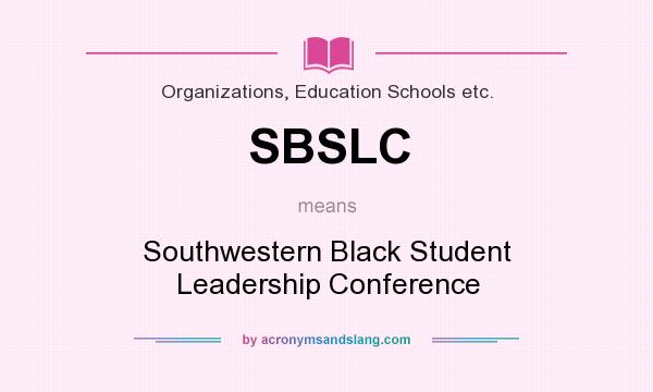 What does SBSLC mean? It stands for Southwestern Black Student Leadership Conference