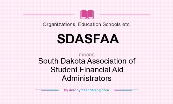 What does SDASFAA mean? It stands for South Dakota Association of Student Financial Aid Administrators