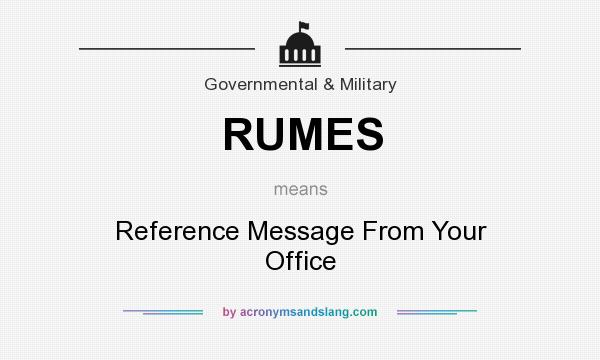 What does RUMES mean? It stands for Reference Message From Your Office