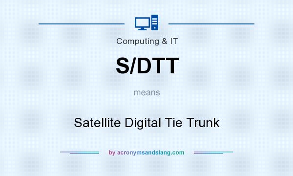What does S/DTT mean? It stands for Satellite Digital Tie Trunk
