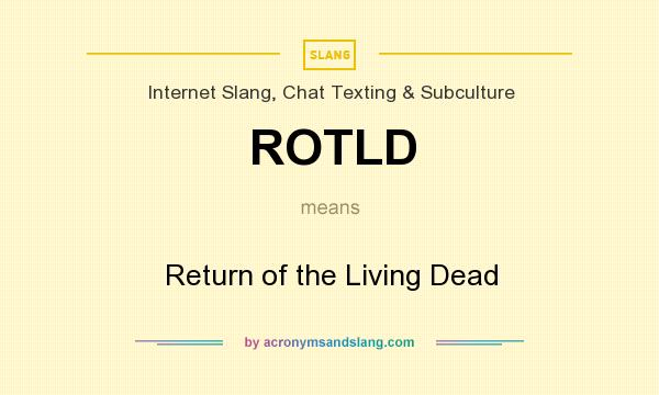 What does ROTLD mean? It stands for Return of the Living Dead