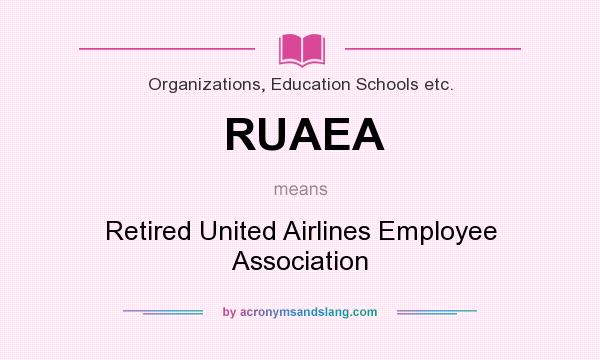 What does RUAEA mean? It stands for Retired United Airlines Employee Association