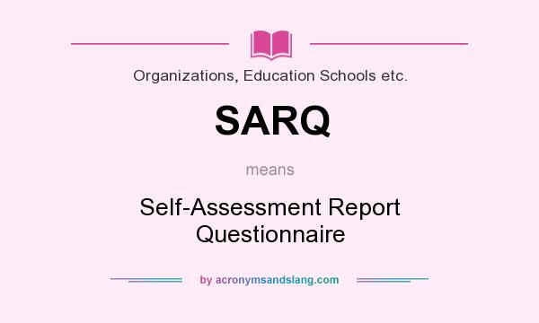 What does SARQ mean? It stands for Self-Assessment Report Questionnaire