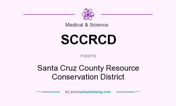 What does SCCRCD mean? It stands for Santa Cruz County Resource Conservation District