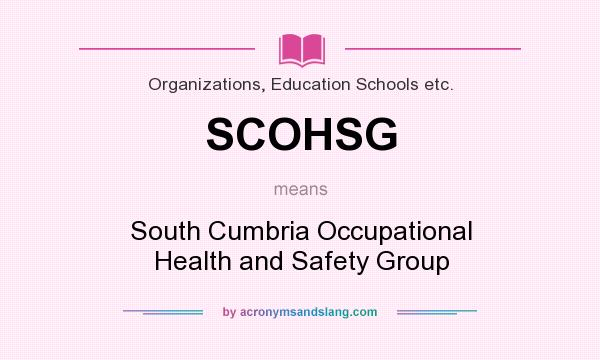 What does SCOHSG mean? It stands for South Cumbria Occupational Health and Safety Group