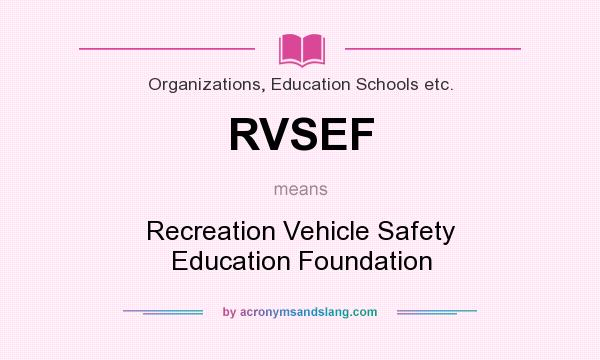 What does RVSEF mean? It stands for Recreation Vehicle Safety Education Foundation