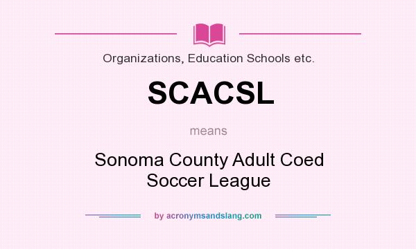 What does SCACSL mean? It stands for Sonoma County Adult Coed Soccer League