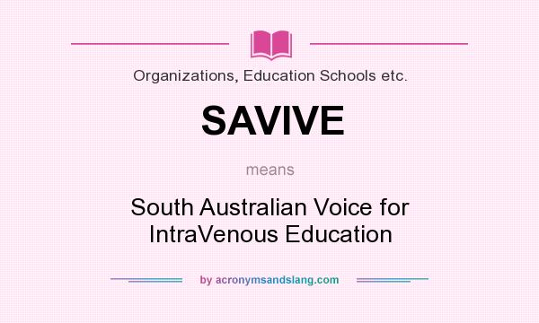 What does SAVIVE mean? It stands for South Australian Voice for IntraVenous Education