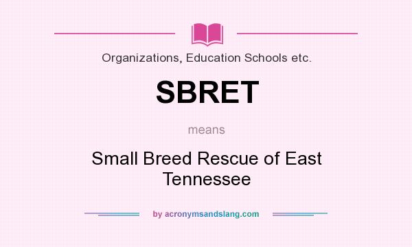 What does SBRET mean? It stands for Small Breed Rescue of East Tennessee