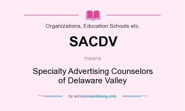 What does SACDV mean? It stands for Specialty Advertising Counselors of Delaware Valley