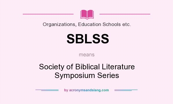 What does SBLSS mean? It stands for Society of Biblical Literature Symposium Series