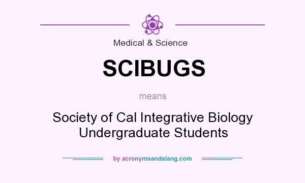 What does SCIBUGS mean? It stands for Society of Cal Integrative Biology Undergraduate Students