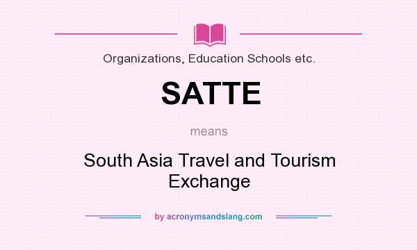 What does SATTE mean? It stands for South Asia Travel and Tourism Exchange