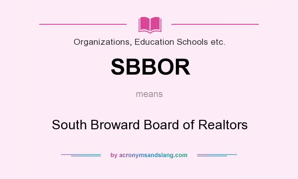 What does SBBOR mean? It stands for South Broward Board of Realtors