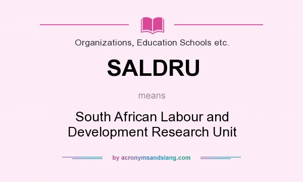 What does SALDRU mean? It stands for South African Labour and Development Research Unit