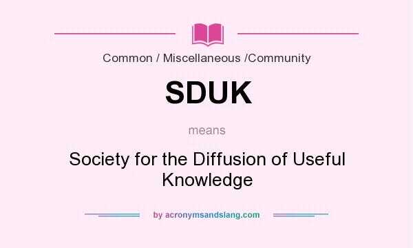 What does SDUK mean? It stands for Society for the Diffusion of Useful Knowledge