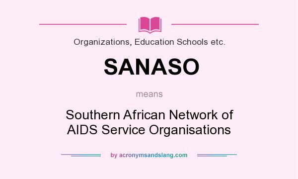 What does SANASO mean? It stands for Southern African Network of AIDS Service Organisations