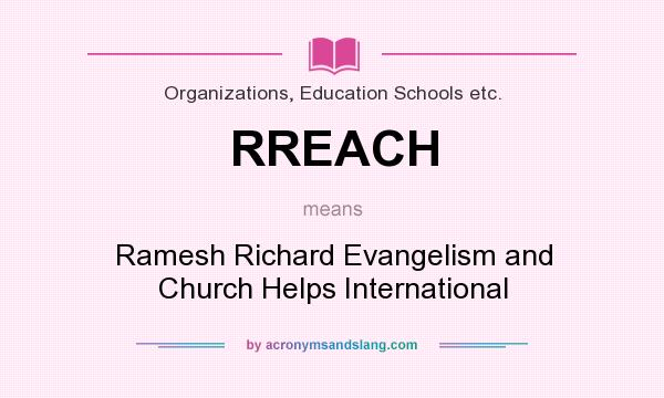 What does RREACH mean? It stands for Ramesh Richard Evangelism and Church Helps International