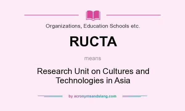What does RUCTA mean? It stands for Research Unit on Cultures and Technologies in Asia