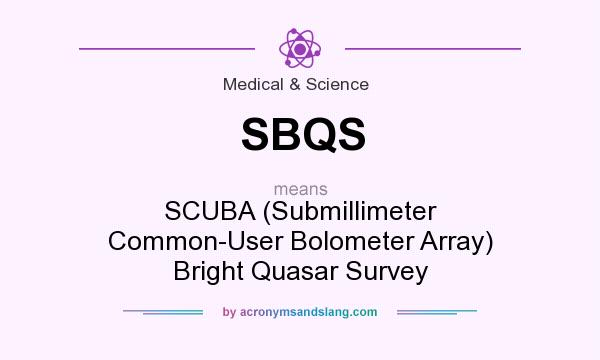 What does SBQS mean? It stands for SCUBA (Submillimeter Common-User Bolometer Array) Bright Quasar Survey