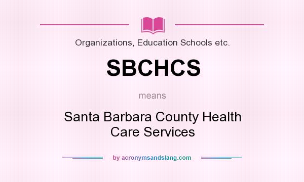 What does SBCHCS mean? It stands for Santa Barbara County Health Care Services