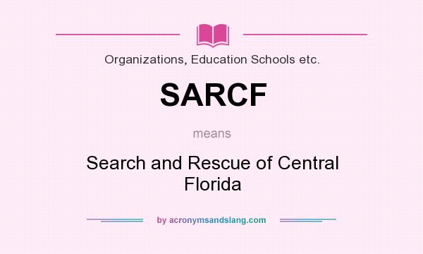 What does SARCF mean? It stands for Search and Rescue of Central Florida