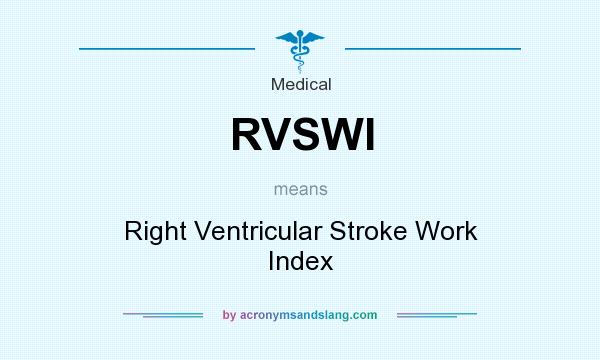 What does RVSWI mean? It stands for Right Ventricular Stroke Work Index