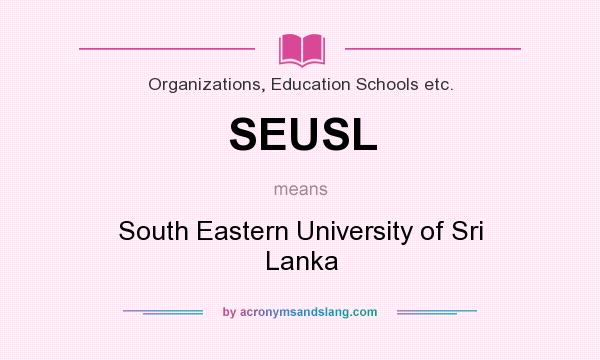 What does SEUSL mean? It stands for South Eastern University of Sri Lanka