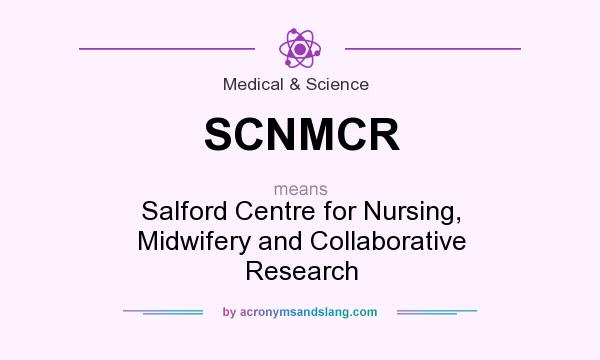 What does SCNMCR mean? It stands for Salford Centre for Nursing, Midwifery and Collaborative Research