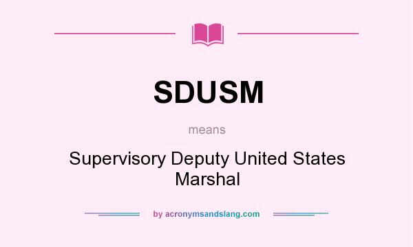What does SDUSM mean? It stands for Supervisory Deputy United States Marshal