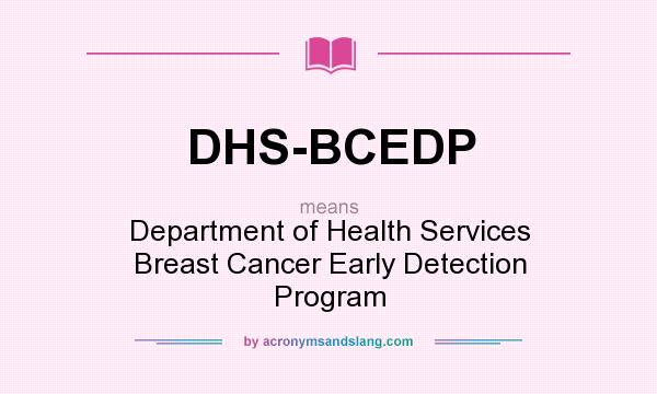 What does DHS-BCEDP mean? It stands for Department of Health Services Breast Cancer Early Detection Program