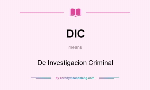 What does DIC mean? It stands for De Investigacion Criminal