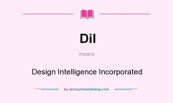 What does DiI mean? It stands for Design Intelligence Incorporated