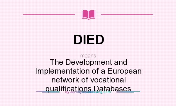 What does DIED mean? It stands for The Development and Implementation of a European network of vocational qualifications Databases