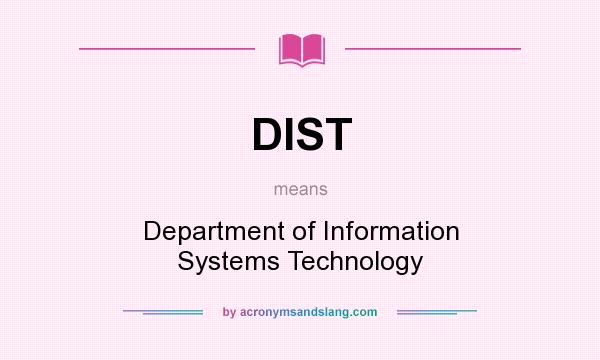 What does DIST mean? It stands for Department of Information Systems Technology