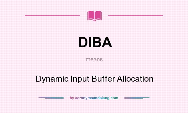 What does DIBA mean? It stands for Dynamic Input Buffer Allocation